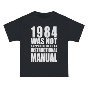 T-Shirt - 1984 Was Not Supposed To Be An Instructional Manual – Front View - Black