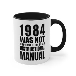 1984 Was Not Supposed To Be An Instructional Manual White Coffee Mug With Black Handle And Interior - Right Hand View.